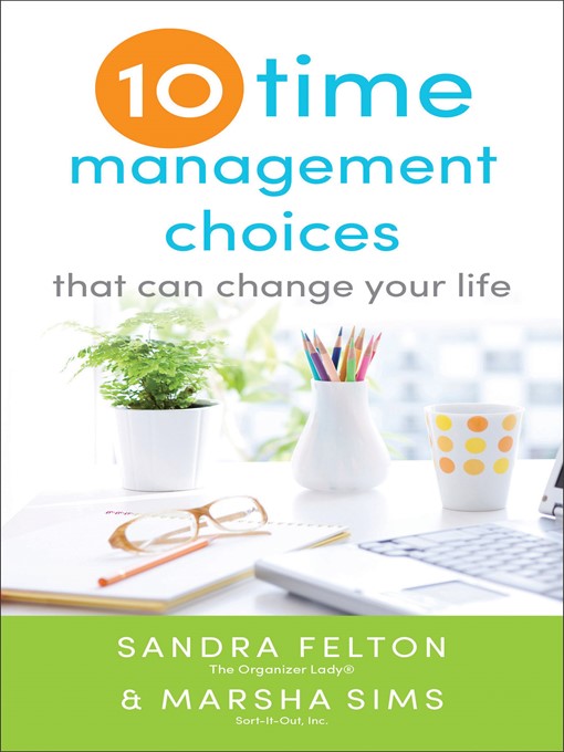 Title details for Ten Time Management Choices That Can Change Your Life by Sandra Felton - Available